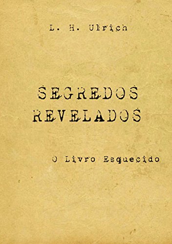 Ler Segredos Revelados - O Livro Esquecido, do autor L. H. Ulrich